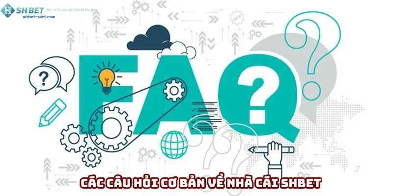 Các câu hỏi cơ bản về nhà cái Shbet Các câu hỏi cơ bản về nhà cái Shbet