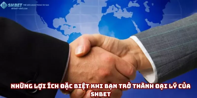 Những lợi ích đặc biệt khi bạn trở thành đại lý của Shbet