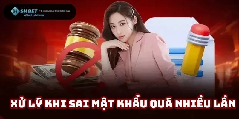 Xử lý khi sai mật khẩu nhà cược quá nhiều lần