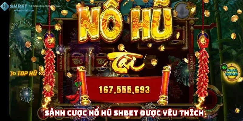 Nổ hũ Shbet đã hoạt động lâu năm trên thị trường