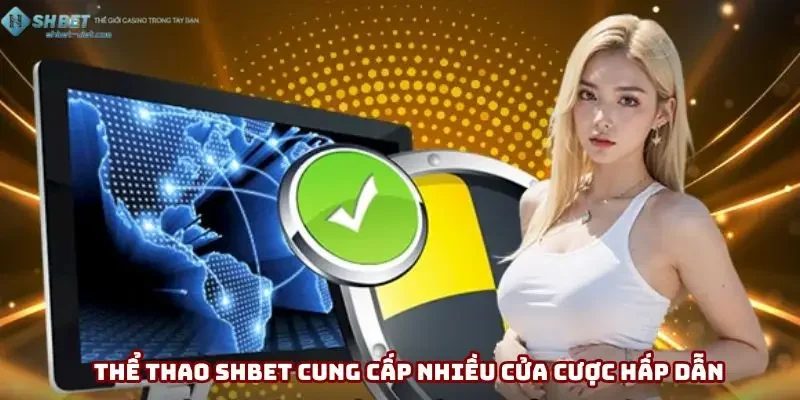 Thể thao SHBET cung cấp nhiều cửa cược hấp dẫn