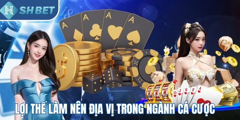Lợi thế làm nên địa vị SHBET